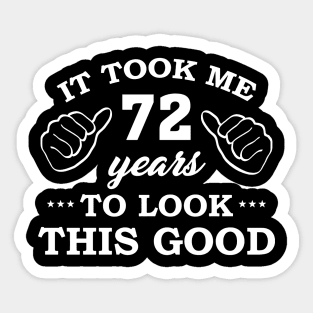 Birthday It Took 72 Years To Look This Good Funny Sticker